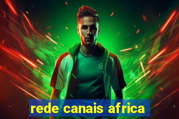 rede canais africa